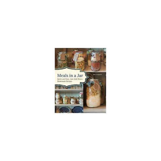 Meals In A Jar Quick and Easy Just-Add-Water Homemade Recipes by Julie Languille