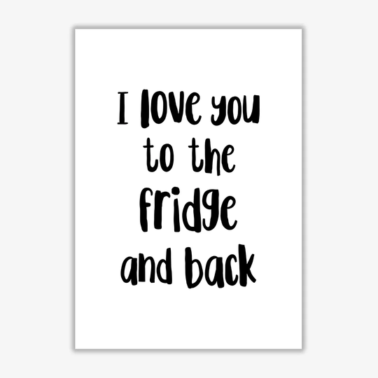 I Love You to the Fridge and Back - Typography Print on Paper