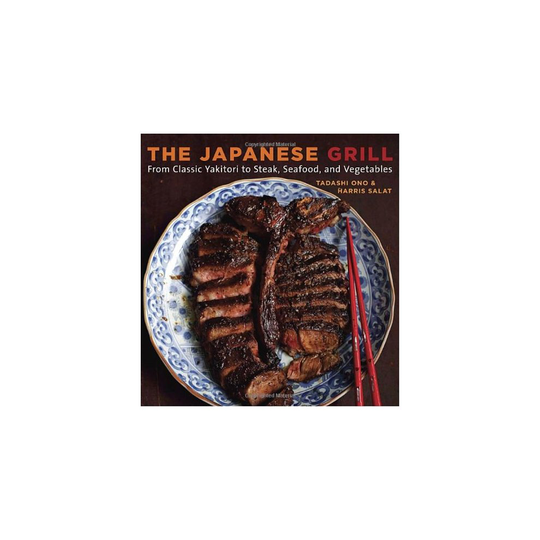 The Japanese Grill: From Classic Yakitori to Steak, Seafood, and Vegetables