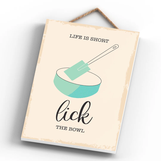 LIFE IS SHORT LICK THE BOWL